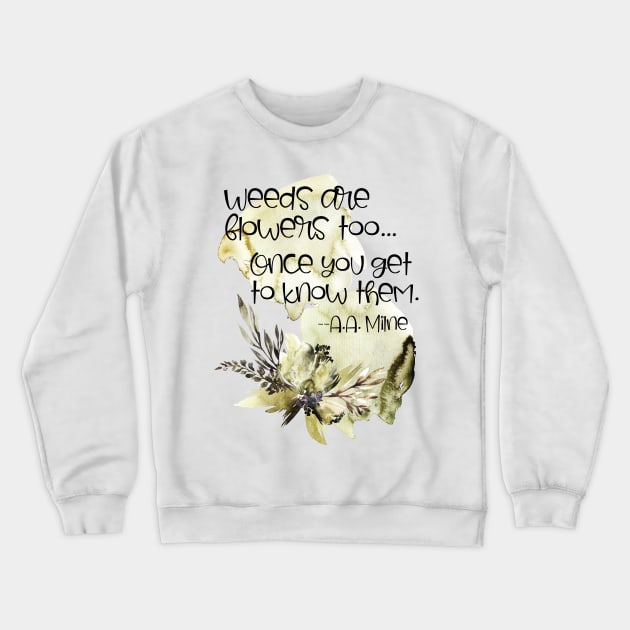 Weeds are Flowers Too Crewneck Sweatshirt by innergeekboutique